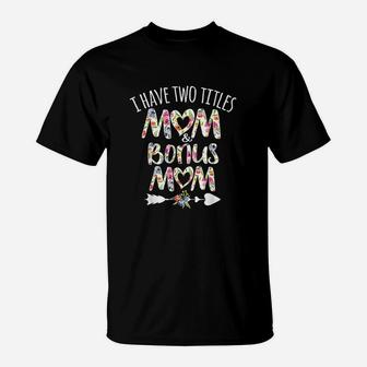 I Have Two Titles Mom And Bonus Mom Best Stepmom Ever T-Shirt - Seseable