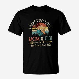 I Have Two Titles Mom And Gigi T-Shirt - Seseable