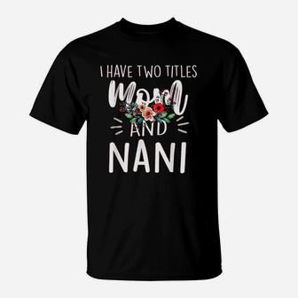 I Have Two Titles Mom And Nani T-Shirt - Seseable