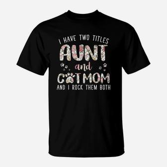 I Have Twoo Titles Aunt And Cat Mom And I Rock Them Both T-Shirt - Seseable