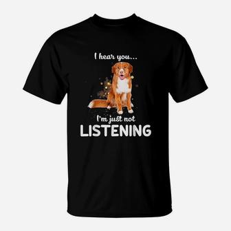 I Hear You I Am Just Not Listening Dog Lover T-Shirt - Seseable