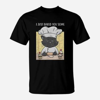 I Just Baked You Some Cupcakes Cat Bakes Cupcakes T-Shirt - Seseable