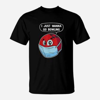I Just Wanna Go Bowling Funny Bowling Ball T-Shirt - Seseable