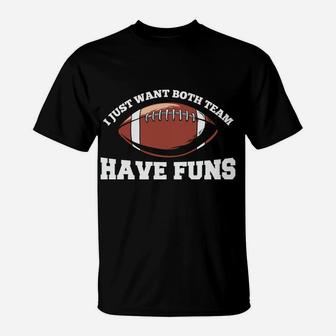 I Just Want Both Team Have Funs Football Favorite Sport T-Shirt - Seseable