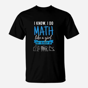 I Know I Do Math Like A Girl Funny Math Puns For Teachers T-Shirt | Seseable UK
