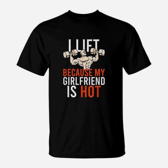 I Lift Because My Girlfriend Is Hot Hot Funny Workout Gain T-Shirt - Seseable