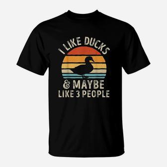 I Like Ducks And Maybe Like 3 People Duck Farm Farmer Gifts T-Shirt - Seseable