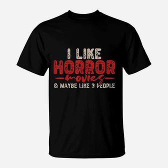I Like Horror Movie And Maybe Three People T-Shirt - Seseable