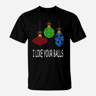I Like Your Balls Christmas Holiday T-Shirt - Seseable