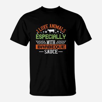 I Love Animals Especially With Barbeque Sauce T-Shirt - Seseable
