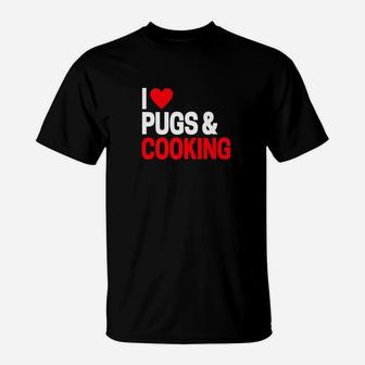 I Love Cooking Pugs For Pug Dog Owners T-Shirt - Seseable
