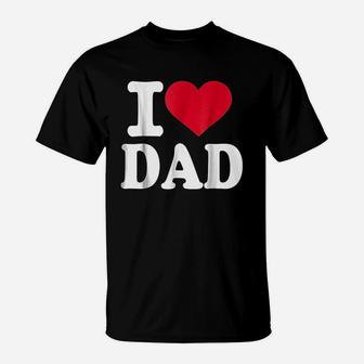 I Love Dad Fathers Day, best christmas gifts for dad T-Shirt - Seseable