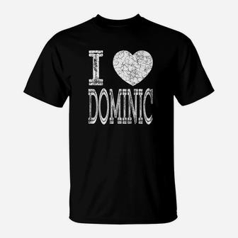 I Love Dominic Valentine Boyfriend Son Husband Name T-Shirt - Seseable
