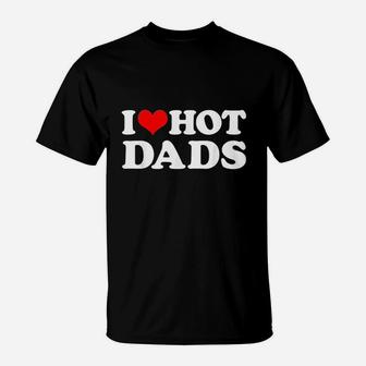 I Love Hot Dads I Heart Love Dads Red Heart T-Shirt - Seseable