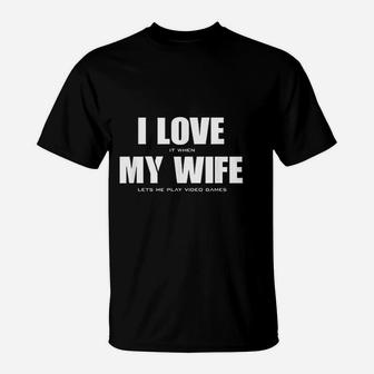 I Love It When My Wife Lets Me Play Video Games T-Shirt - Seseable