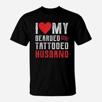 I Love My Bearded And Tattooed Husband Gift For Wife T-Shirt - Seseable