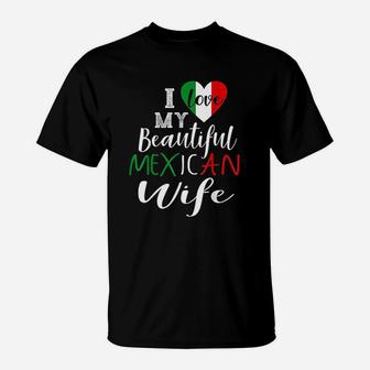 I Love My Beautiful Mexican Wife Gift Idea Mexican Pride T-Shirt - Seseable