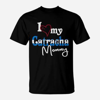 I Love My Catracha Mommy Camiseta De Honduras Catracho T-Shirt - Seseable