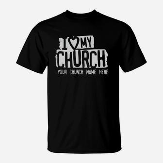 I Love My Church Your Church Name Here T-shirt T-Shirt - Seseable