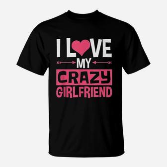 I Love My Crazy Girlfriend Couples Valentines Day T-Shirt - Seseable