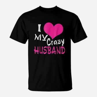 I Love My Crazy Husband My Husband Is Awesome T-Shirt - Seseable