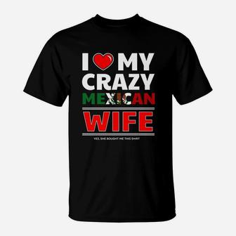 I Love My Crazy Mexican Wife For Mexican Husband T-Shirt - Seseable