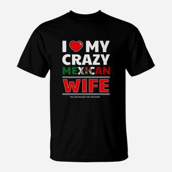 I Love My Crazy Mexican Wife For Mexican Husband T-Shirt - Seseable