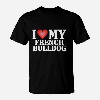 I Love My French Bulldog Love Heart T-Shirt - Seseable