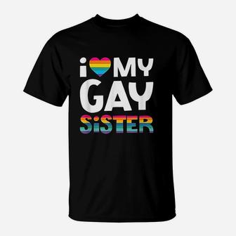 I Love My Gay Sister Gift Equality Pride Lesbian Lgbtq T-Shirt - Seseable