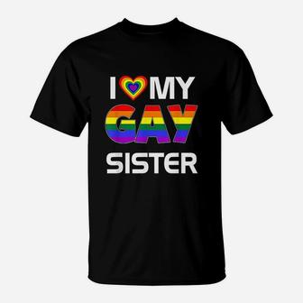 I Love My Gay Sister Lgbt Lesbian Rainbow Pride T-Shirt - Seseable