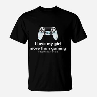 I Love My Girl More Than Gaming Funny Gamer Boyfriend T-Shirt - Seseable