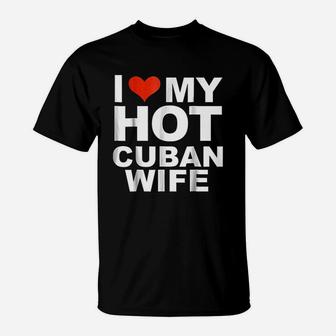 I Love My Hot Cuban Wife Husband Marriage Love T-Shirt - Seseable