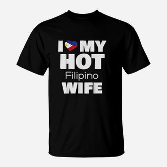 I Love My Hot Filipino Wife Married To Hot Philippines Girl T-Shirt - Seseable
