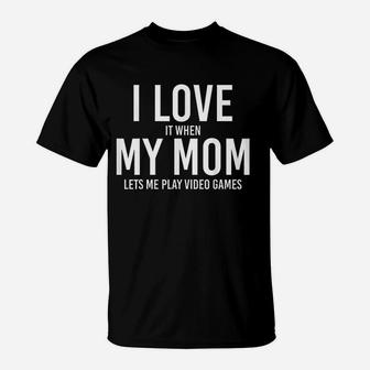 I Love My Mom When She Let Me Play Video Games. Best Gift T-Shirt - Seseable