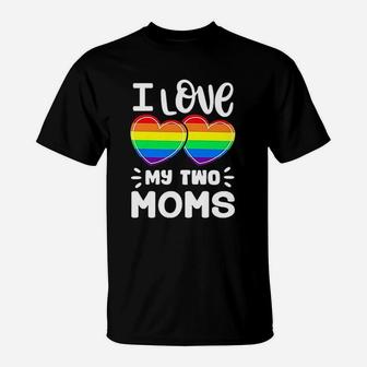 I Love My Two Moms Gay Pride Lgbt Pride Month T-Shirt - Seseable