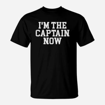 I M The Captain Now Funny Boat Captain Team Leader T-shirt T-Shirt - Seseable