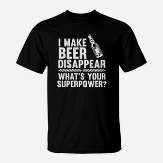 I Make Beer Disappear Whats Your Superpower T-Shirt - Seseable