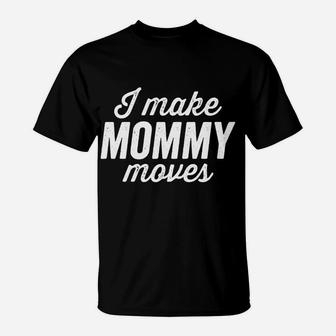 I Make Mommy Moves Funny Bold Italic Dark T-Shirt | Seseable CA