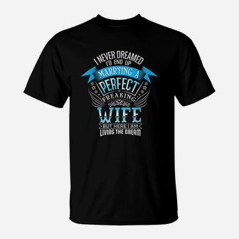 I Never Dreamed Id Marry A Perfect Wife Dream Funny Husband T-Shirt - Seseable