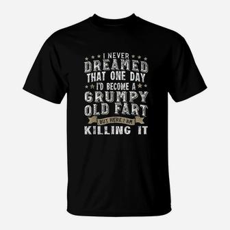 I Never Dreamed That One Day Grumpy Old Fart T-Shirt - Seseable