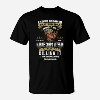 I Never Dreamed That Someday I Would Be A Grumpy Old Marine Corps Vereran T-Shirt - Seseable