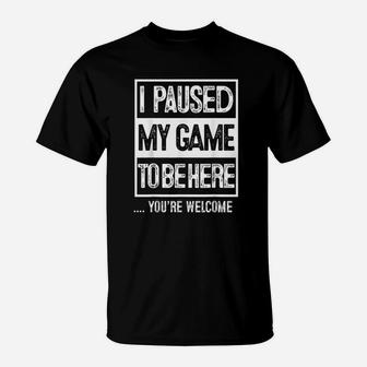 I Paused My Game To Be Here Computer Game T-Shirt - Seseable