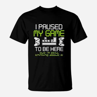 I Paused My Game To Be Here Gamer Funny Video Gamer T-Shirt - Seseable