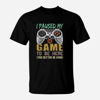I Paused My Game To Be Here Gamer Video Game Gift Boys Men T-Shirt - Seseable