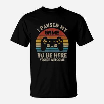 I Paused My Game To Be Here You’re Welcome Vintage Shirt T-Shirt - Seseable