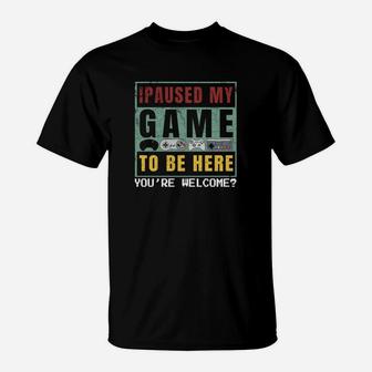 I Paused My Game To Be Here You're Welcome Vintage T-shirt T-Shirt - Seseable