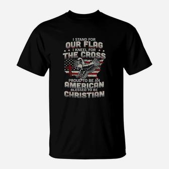 I Proudly Stand For The Flag And Kneel For The Cross T-Shirt - Seseable