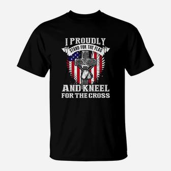 I Proudly Stand For The Flag And Kneel For The Cross T-Shirt - Seseable