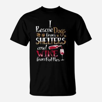 I Rescue Dogs From Shelters And Wine From Bottles Funny T-Shirt - Seseable