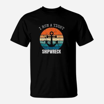 I Run A Tight Shipwreck Funny Vintage Mom Dad Quote T-Shirt - Seseable